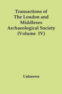 Transactions Of The London And Middlesex Archaeological Society (Volume Iv)