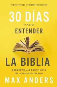 30 dias para entender la Biblia, Edicion ampliada de trigesimo aniversario