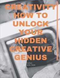 Creativity: How to Unlock Your Hidden Creative Genius: Keys to Greatness