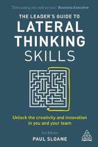 The Leader's Guide to Lateral Thinking Skills: Unlock the Creativity and Innovation in You and Your Team