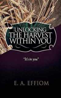 Unlocking The Harvest Within You