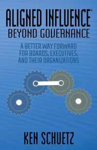 Aligned Influence(r) Beyond Governance: A Better Way Forward for Boards, Executives, and Their Organizations