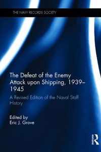 The Defeat of the Enemy Attack Upon Shipping, 1939-1945: A Revised Edition of the Naval Staff History