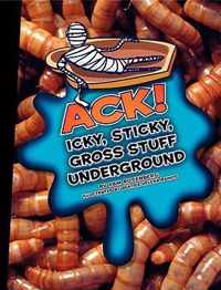 Ack! Icky, Sticky, Gross Stuff Underground