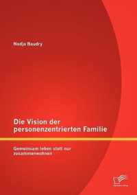 Die Vision der personenzentrierten Familie: Gemeinsam leben statt nur zusammenwohnen