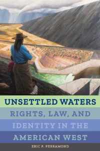 Unsettled Waters  Rights, Law, and Identity in the American West