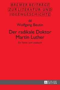 Der radikale Doktor Martin Luther