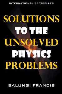 Solutions to the Unsolved Physics Problems