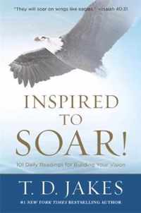 Inspired to Soar!: 101 Daily Readings for Building Your Vision