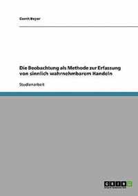 Die Beobachtung als Methode zur Erfassung von sinnlich wahrnehmbarem Handeln