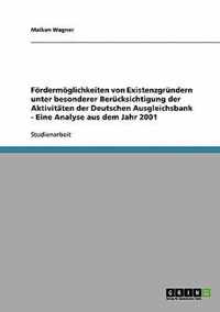 Foerdermoeglichkeiten von Existenzgrundern unter besonderer Berucksichtigung der Aktivitaten der Deutschen Ausgleichsbank - Eine Analyse aus dem Jahr 2001