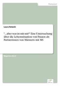 ...aber was ist mit mir? Eine Untersuchung uber die Lebenssituation von Frauen als Partnerinnen von Mannern mit MS