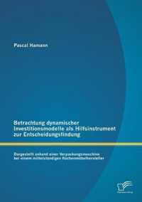 Betrachtung dynamischer Investitionsmodelle als Hilfsinstrument zur Entscheidungsfindung