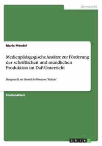 Medienpadagogische Ansatze zur Foerderung der schriftlichen und mundlichen Produktion im DaF-Unterricht