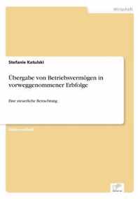 UEbergabe von Betriebsvermoegen in vorweggenommener Erbfolge