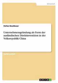 Unternehmensgrundung ALS Form Der Auslandischen Direktinvestition in Der Volksrepublik China