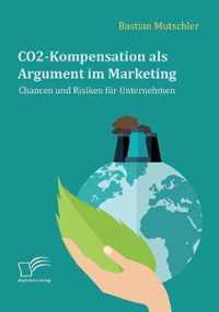 CO2-Kompensation als Argument im Marketing. Chancen und Risiken fur Unternehmen