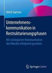 Unternehmenskommunikation in Restrukturierungsphasen: Mit Strategischer Kommunikation Den Wandel Erfolgreich Gestalten