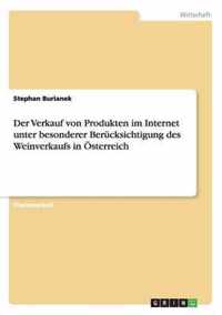 Der Verkauf von Produkten im Internet unter besonderer Berucksichtigung des Weinverkaufs in OEsterreich