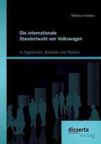 Die internationale Standortwahl von Volkswagen: In Argentinien, Brasilien und Mexiko