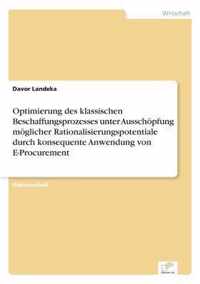 Optimierung des klassischen Beschaffungsprozesses unter Ausschoepfung moeglicher Rationalisierungspotentiale durch konsequente Anwendung von E-Procurement