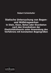 Statische Untersuchung Von Bogen- Und Wolbtragwerken