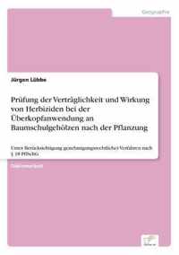 Prufung der Vertraglichkeit und Wirkung von Herbiziden bei der UEberkopfanwendung an Baumschulgehoelzen nach der Pflanzung