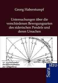 Untersuchungen uber die verschiedenen Bewegungsarten des siderischen Pendels und deren Ursachen