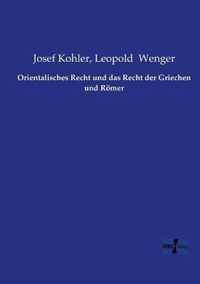 Orientalisches Recht und das Recht der Griechen und Roemer