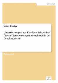 Untersuchungen zur Kundenzufriedenheit fur ein Dienstleistungsunternehmen in der Druckindustrie