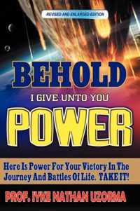 Behold I Give Unto You Power