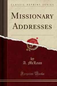 Missionary Addresses (Classic Reprint)