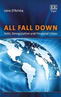 All Fall Down  Debt, Deregulation and Financial Crises