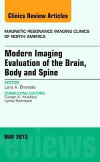 Modern Imaging Evaluation of the Brain, Body and Spine, An Issue of Magnetic Resonance Imaging Clinics