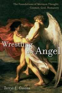 Wrestling the Angel: The Foundations of Mormon Thought