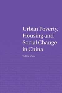 Urban Poverty, Housing and Social Change in China