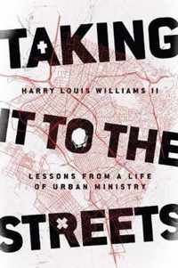 Taking It to the Streets Lessons from a Life of Urban Ministry