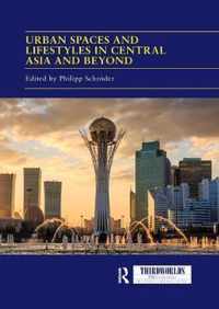 Urban Spaces and Lifestyles in Central Asia and Beyond