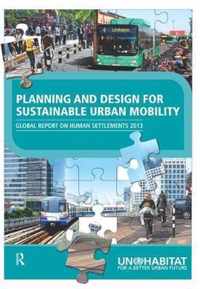 Planning and Design for Sustainable Urban Mobility: Global Report on Human Settlements 2013