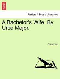 A Bachelor's Wife. by Ursa Major.