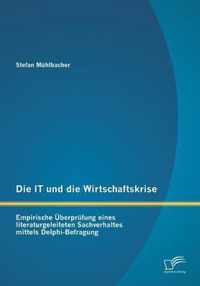 Die IT und die Wirtschaftskrise - empirische UEberprufung eines literaturgeleiteten Sachverhaltes mittels Delphi-Befragung