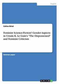 Feminist Science-Fiction?Gender Aspects in Ursula K. Le Guin's "The Dispossessed" and Feminist Criticism