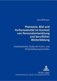 Phantasie, Bild Und Performativitaet Im Kontext Von Personalentwicklung Und Beruflicher Weiterbildung