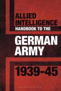 Allied Intelligence Handbook to the German Army 1939-45