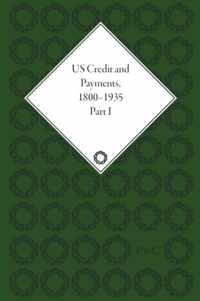 US Credit and Payments, 1800-1935, Part I