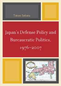 Japan's Defense Policy and Bureaucratic Politics, 1976-2007