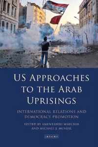 Us Approaches to the Arab Uprisings: International Relations and Democracy Promotion