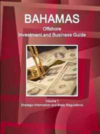 Bahamas Offshore Investment and Business Guide Volume 1 Strategic Information and Basic Regulations