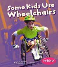 Some Kids Use Wheelchairs