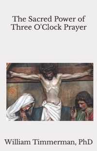 The Sacred Power of Three O'Clock Prayer